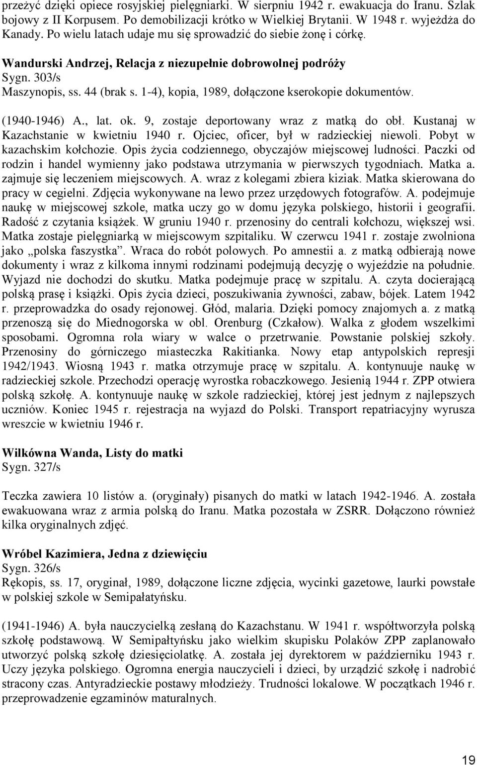 1-4), kopia, 1989, dołączone kserokopie dokumentów. (1940-1946) A., lat. ok. 9, zostaje deportowany wraz z matką do obł. Kustanaj w Kazachstanie w kwietniu 1940 r.