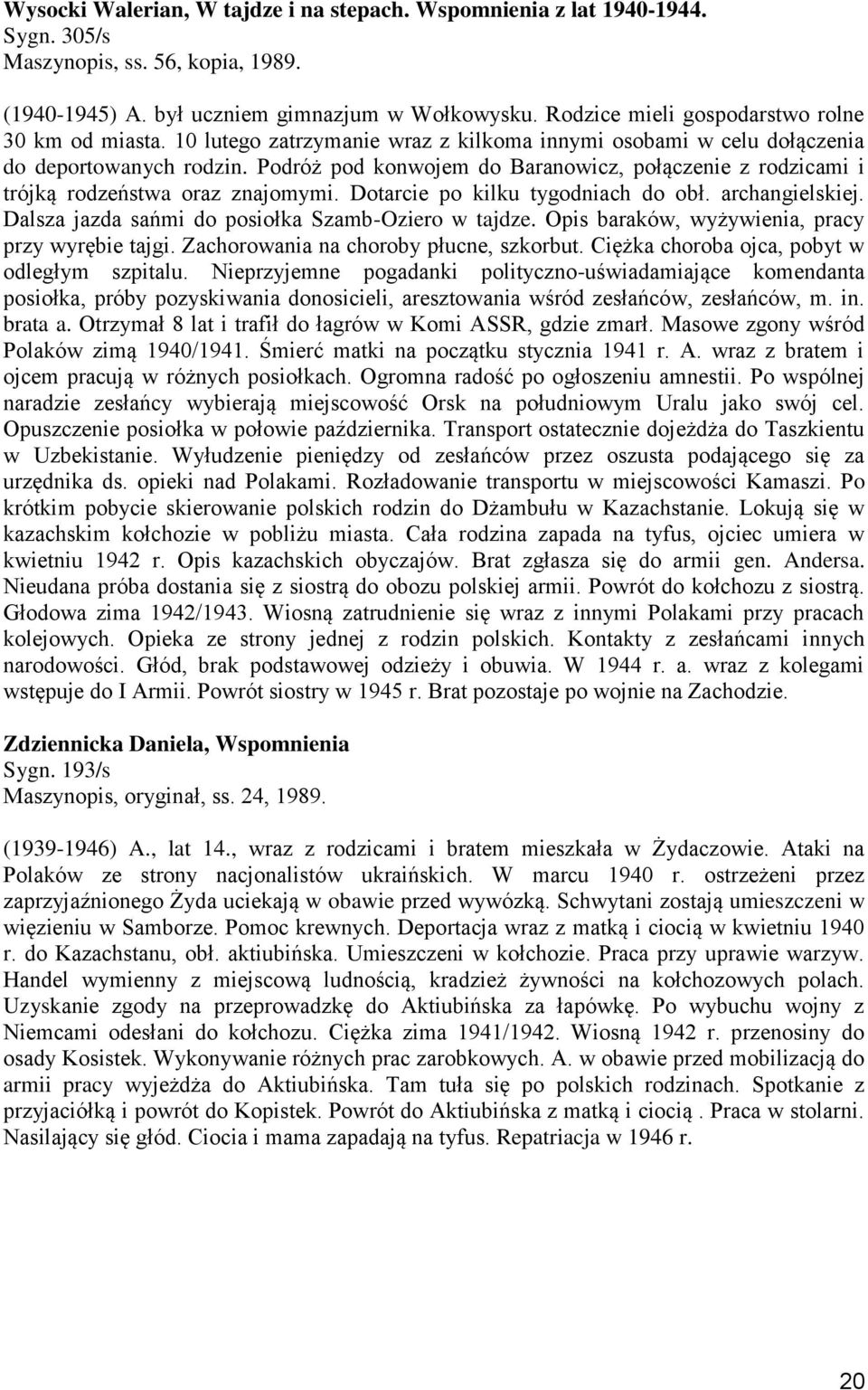 Podróż pod konwojem do Baranowicz, połączenie z rodzicami i trójką rodzeństwa oraz znajomymi. Dotarcie po kilku tygodniach do obł. archangielskiej.