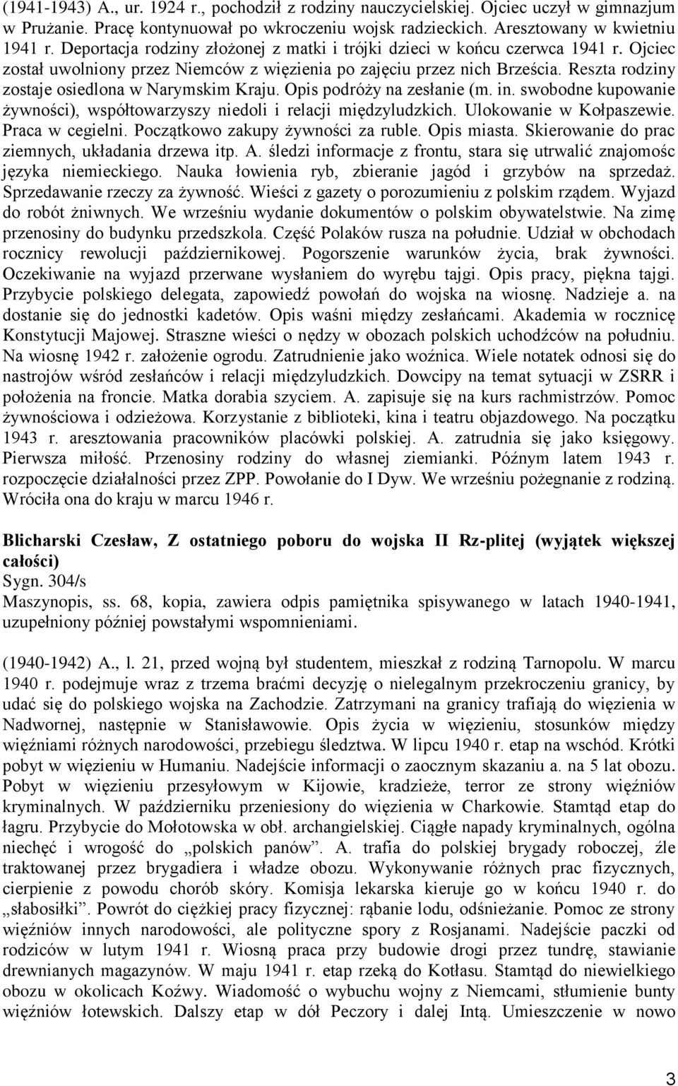 Reszta rodziny zostaje osiedlona w Narymskim Kraju. Opis podróży na zesłanie (m. in. swobodne kupowanie żywności), współtowarzyszy niedoli i relacji międzyludzkich. Ulokowanie w Kołpaszewie.