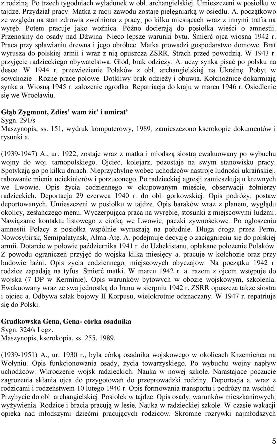 Przenosiny do osady nad Dźwiną. Nieco lepsze warunki bytu. Śmierć ojca wiosną 1942 r. Praca przy spławianiu drewna i jego obróbce. Matka prowadzi gospodarstwo domowe.