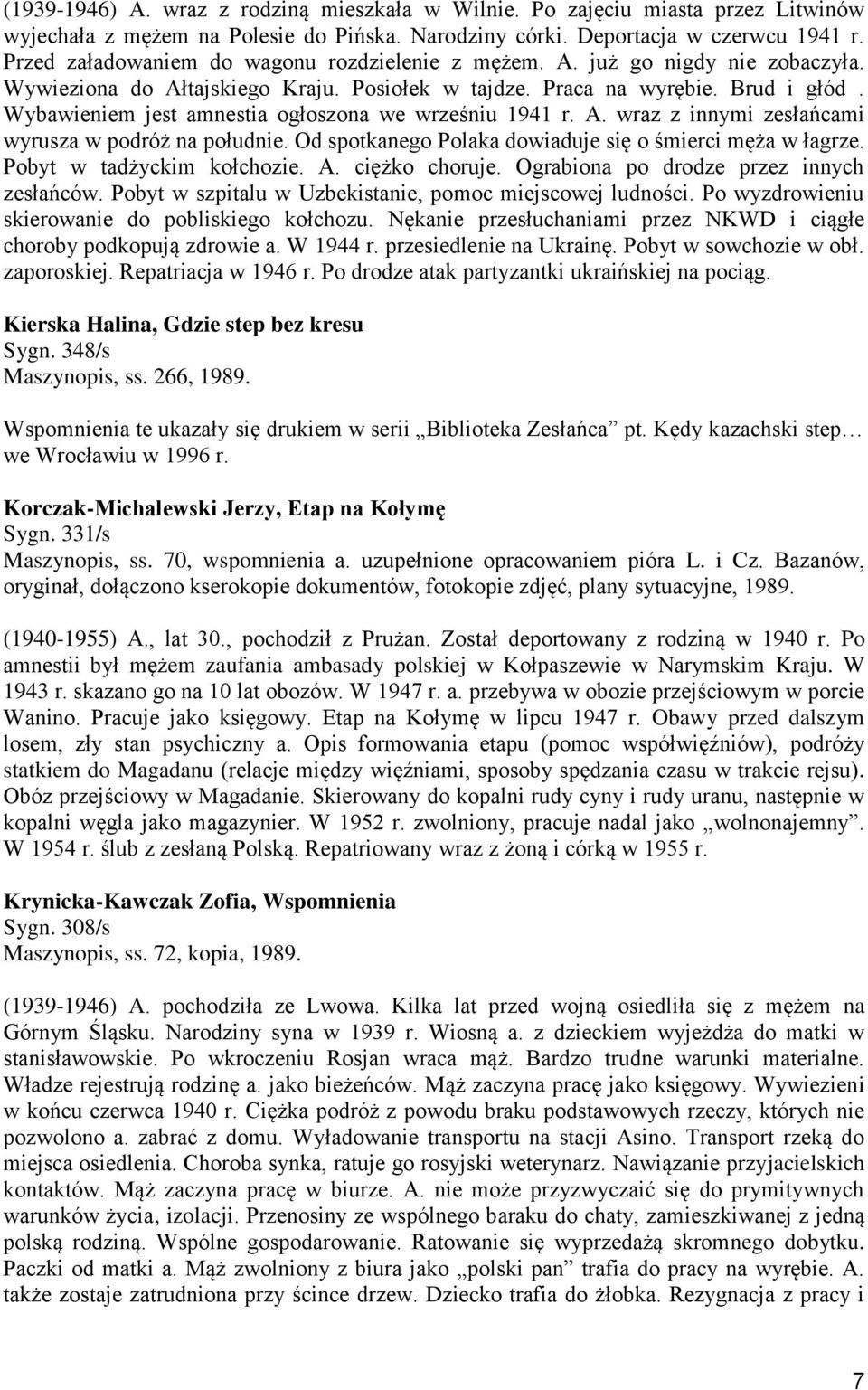 Wybawieniem jest amnestia ogłoszona we wrześniu 1941 r. A. wraz z innymi zesłańcami wyrusza w podróż na południe. Od spotkanego Polaka dowiaduje się o śmierci męża w łagrze.