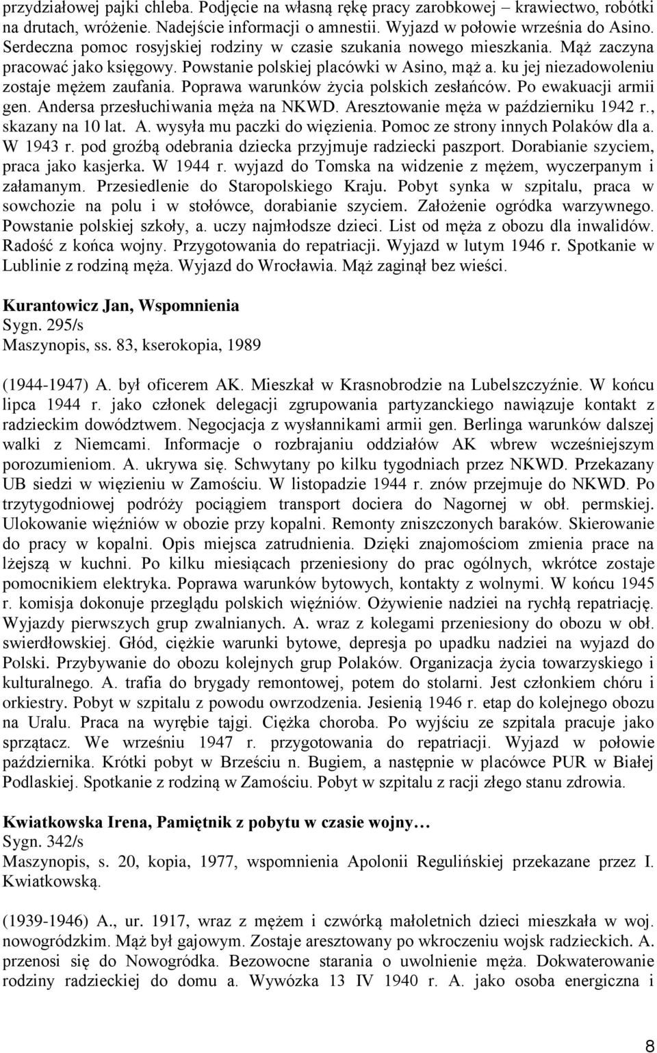 Poprawa warunków życia polskich zesłańców. Po ewakuacji armii gen. Andersa przesłuchiwania męża na NKWD. Aresztowanie męża w październiku 1942 r., skazany na 10 lat. A. wysyła mu paczki do więzienia.