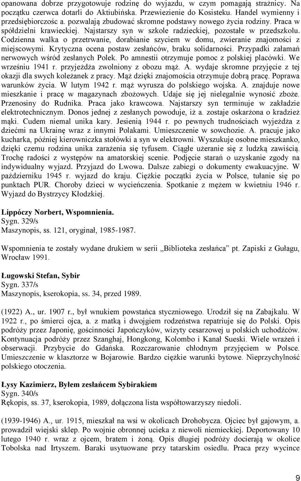 Codzienna walka o przetrwanie, dorabianie szyciem w domu, zwieranie znajomości z miejscowymi. Krytyczna ocena postaw zesłańców, braku solidarności. Przypadki załamań nerwowych wśród zesłanych Polek.