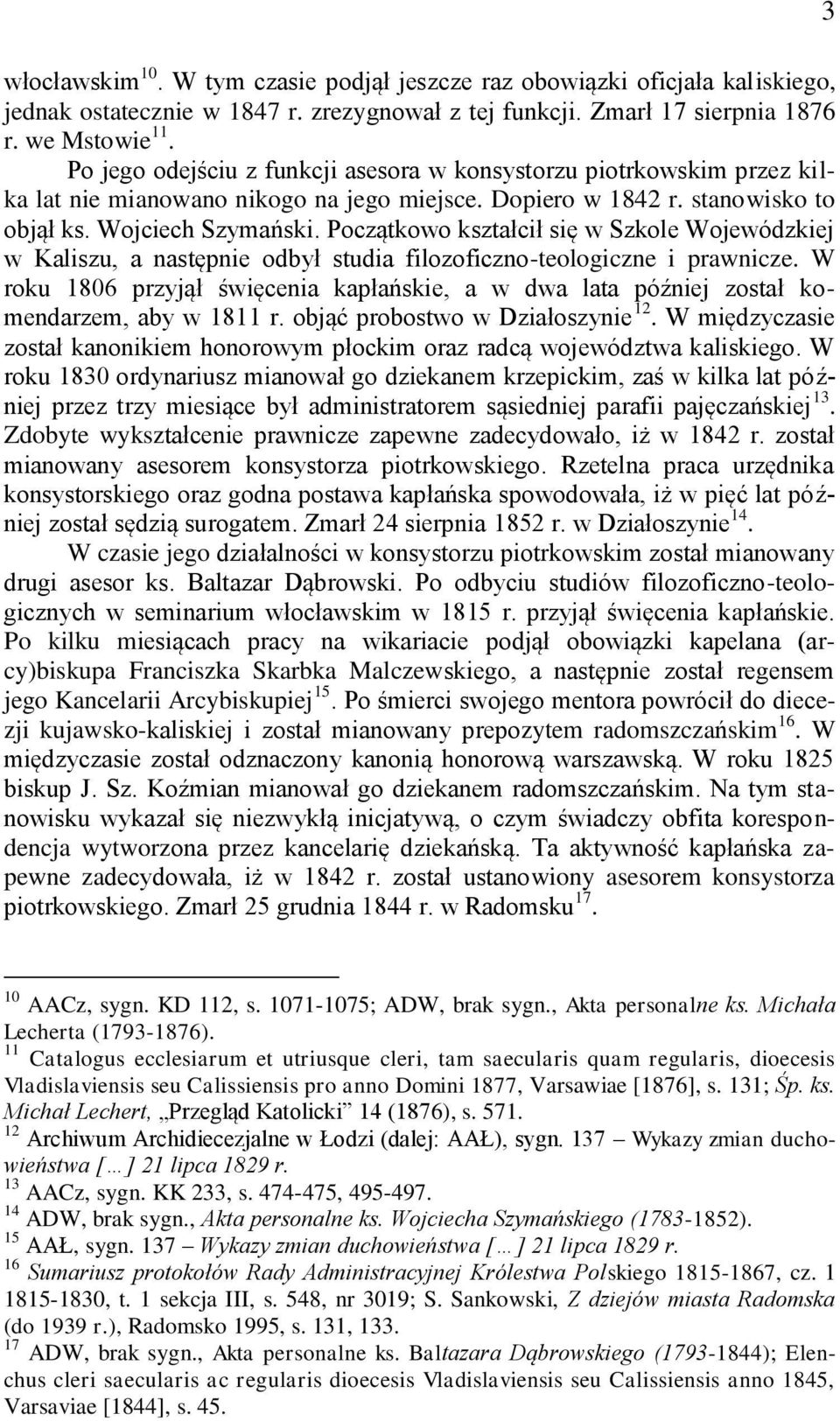 Początkowo kształcił się w Szkole Wojewódzkiej w Kaliszu, a następnie odbył studia filozoficzno-teologiczne i prawnicze.