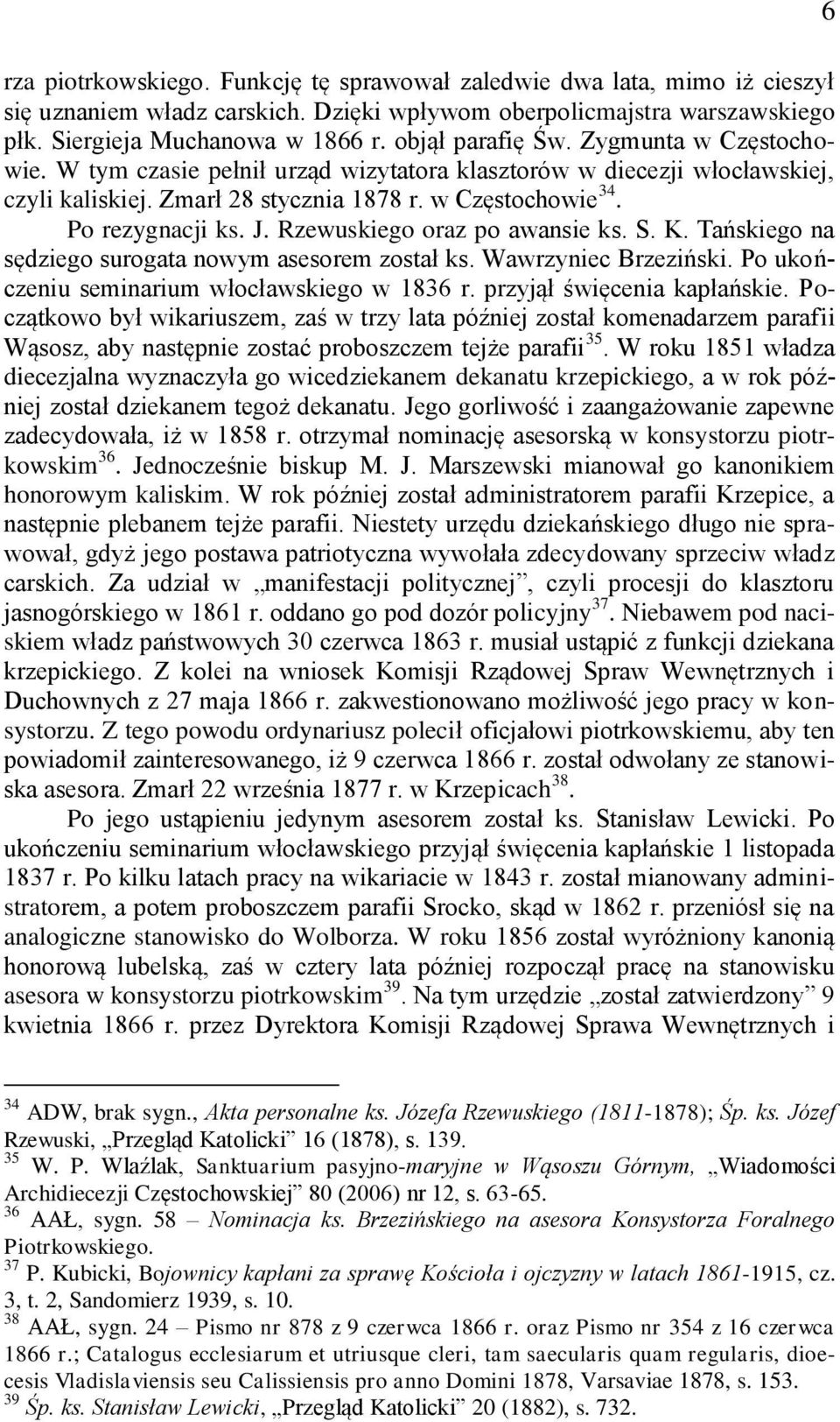 Rzewuskiego oraz po awansie ks. S. K. Tańskiego na sędziego surogata nowym asesorem został ks. Wawrzyniec Brzeziński. Po ukończeniu seminarium włocławskiego w 1836 r. przyjął święcenia kapłańskie.