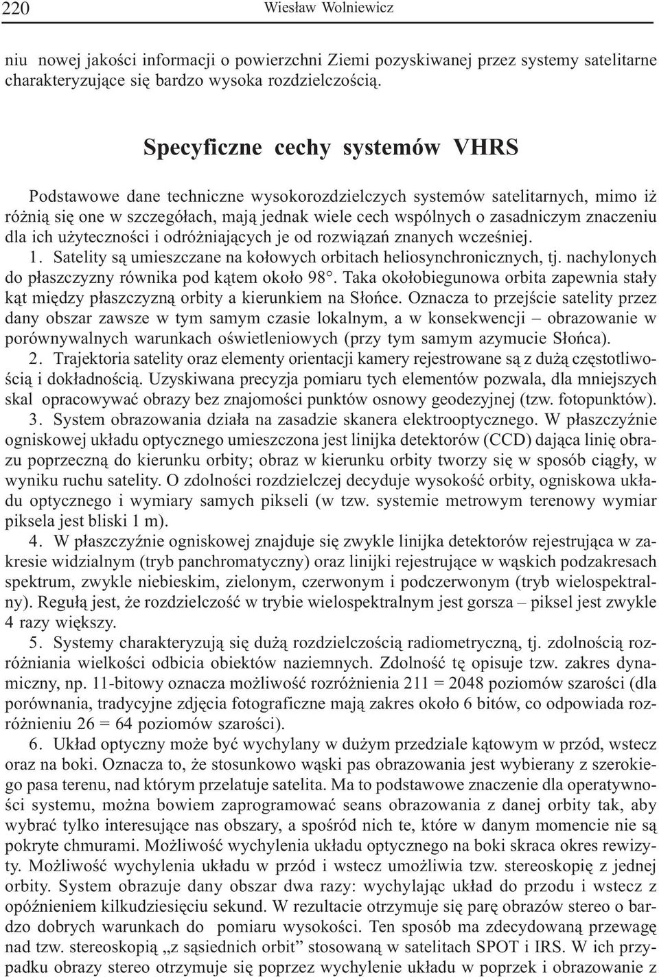 dla ich u ytecznoœci i odró niaj¹cych je od rozwi¹zañ znanych wczeœniej. 1. Satelity s¹ umieszczane na ko³owych orbitach heliosynchronicznych, tj.