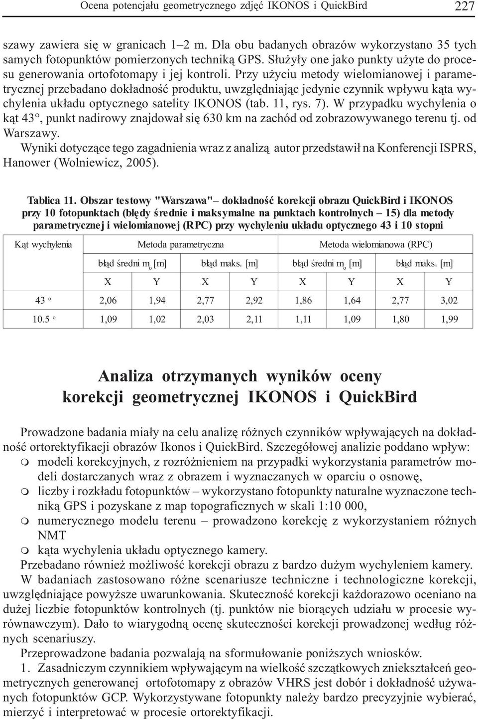 Przy u yciu metody wielomianowej i parametrycznej przebadano dok³adnoœæ produktu, uwzglêdniaj¹c jedynie czynnik wp³ywu k¹ta wychylenia uk³adu optycznego satelity IKONOS (tab. 11, rys. 7).