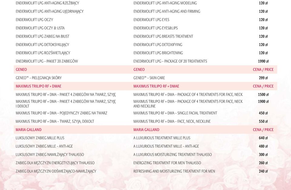 DETOXIFYING 120 zł ENDERMOLIFT LPG ROZŚWIETLAJĄCY ENDERMOLIFT LPG BRIGHTENING 120 zł ENEDRMOLIFT LPG PAKIET 20 ZABIEGÓW ENEDRMOLIFT LPG PACKAGE OF 20 TREATMENTS 1990 zł GENEO GENEO CENA / PRICE GENEO