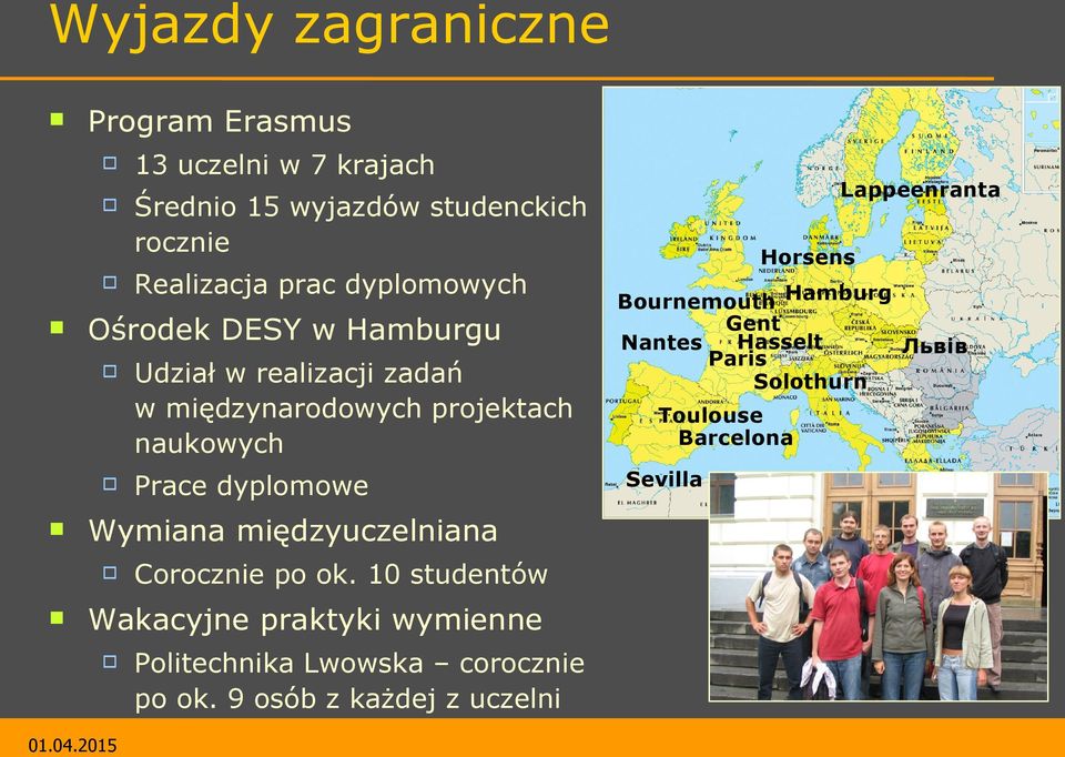 dyplomowych Corocznie po ok. 10 studentów Wakacyjne praktyki wymienne Politechnika Lwowska corocznie po ok.