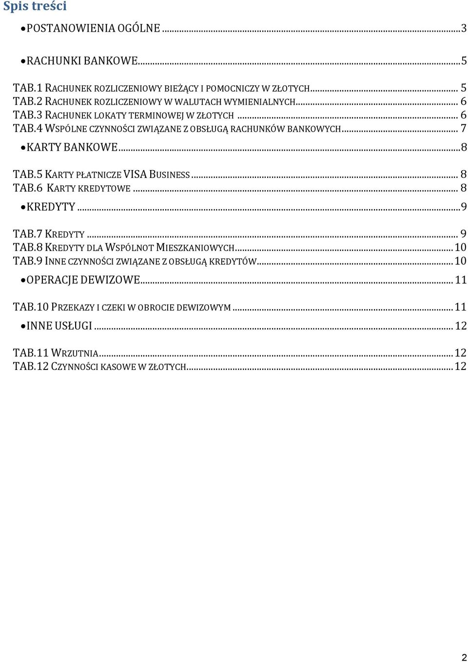 5 KARTY PŁATNICZE VISA BUSINESS... 8 TAB.6 KARTY KREDYTOWE... 8 KREDYTY... 9 TAB.7 KREDYTY... 9 TAB.8 KREDYTY DLA WSPÓLNOT MIESZKANIOWYCH... 10 TAB.