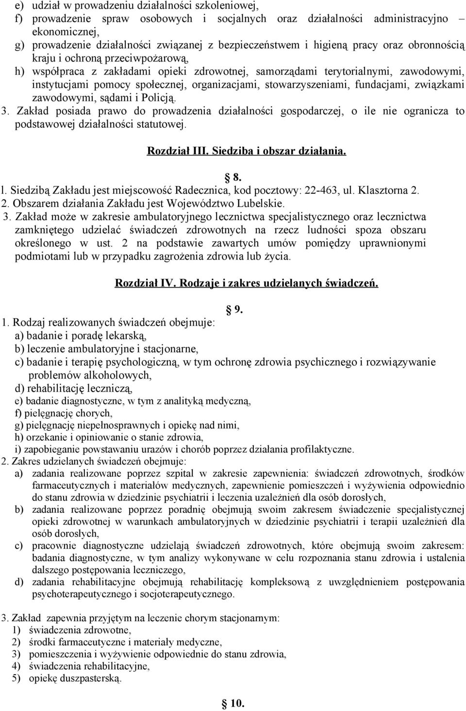 stowarzyszeniami, fundacjami, związkami zawodowymi, sądami i Policją. 3. Zakład posiada prawo do prowadzenia działalności gospodarczej, o ile nie ogranicza to podstawowej działalności statutowej.