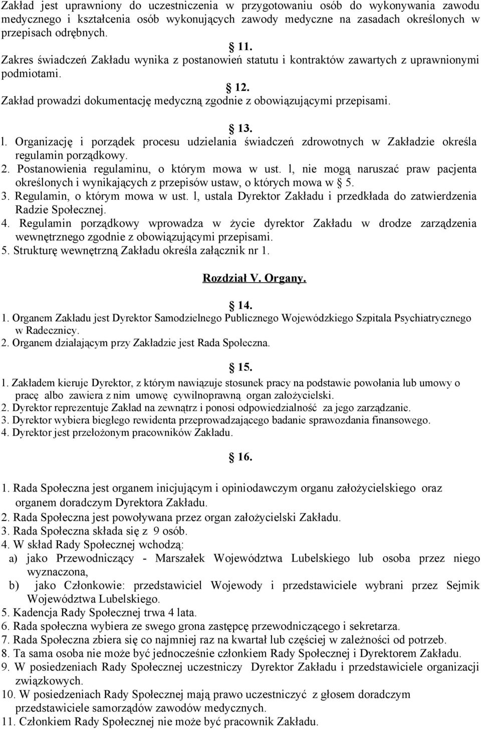 Organizację i porządek procesu udzielania świadczeń zdrowotnych w Zakładzie określa regulamin porządkowy. 2. Postanowienia regulaminu, o którym mowa w ust.