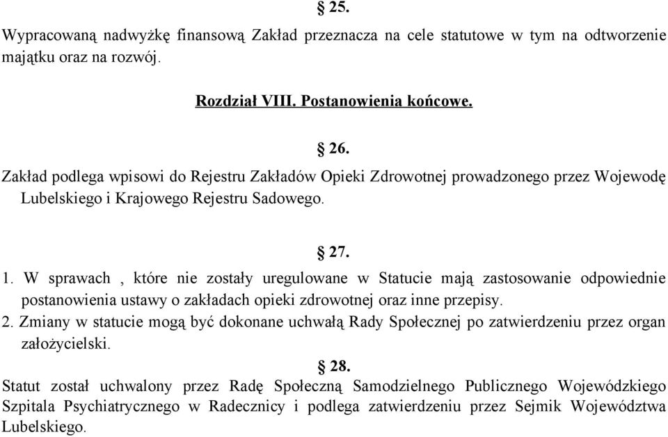 W sprawach, które nie zostały uregulowane w Statucie mają zastosowanie odpowiednie postanowienia ustawy o zakładach opieki zdrowotnej oraz inne przepisy. 2.