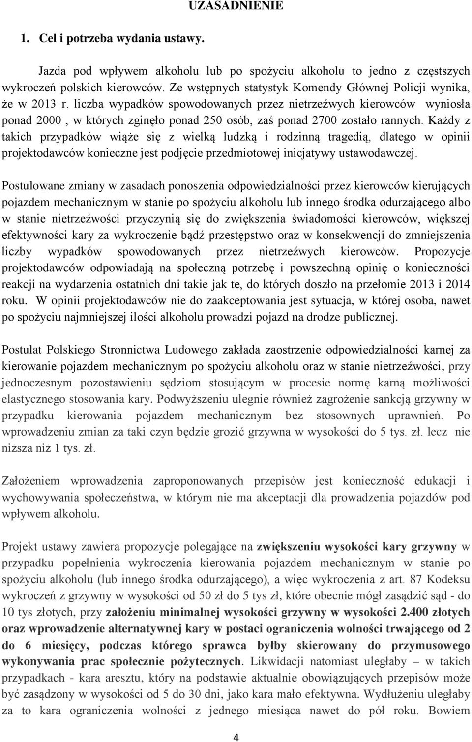 liczba wypadków spowodowanych przez nietrzeźwych kierowców wyniosła ponad 2000, w których zginęło ponad 250 osób, zaś ponad 2700 zostało rannych.