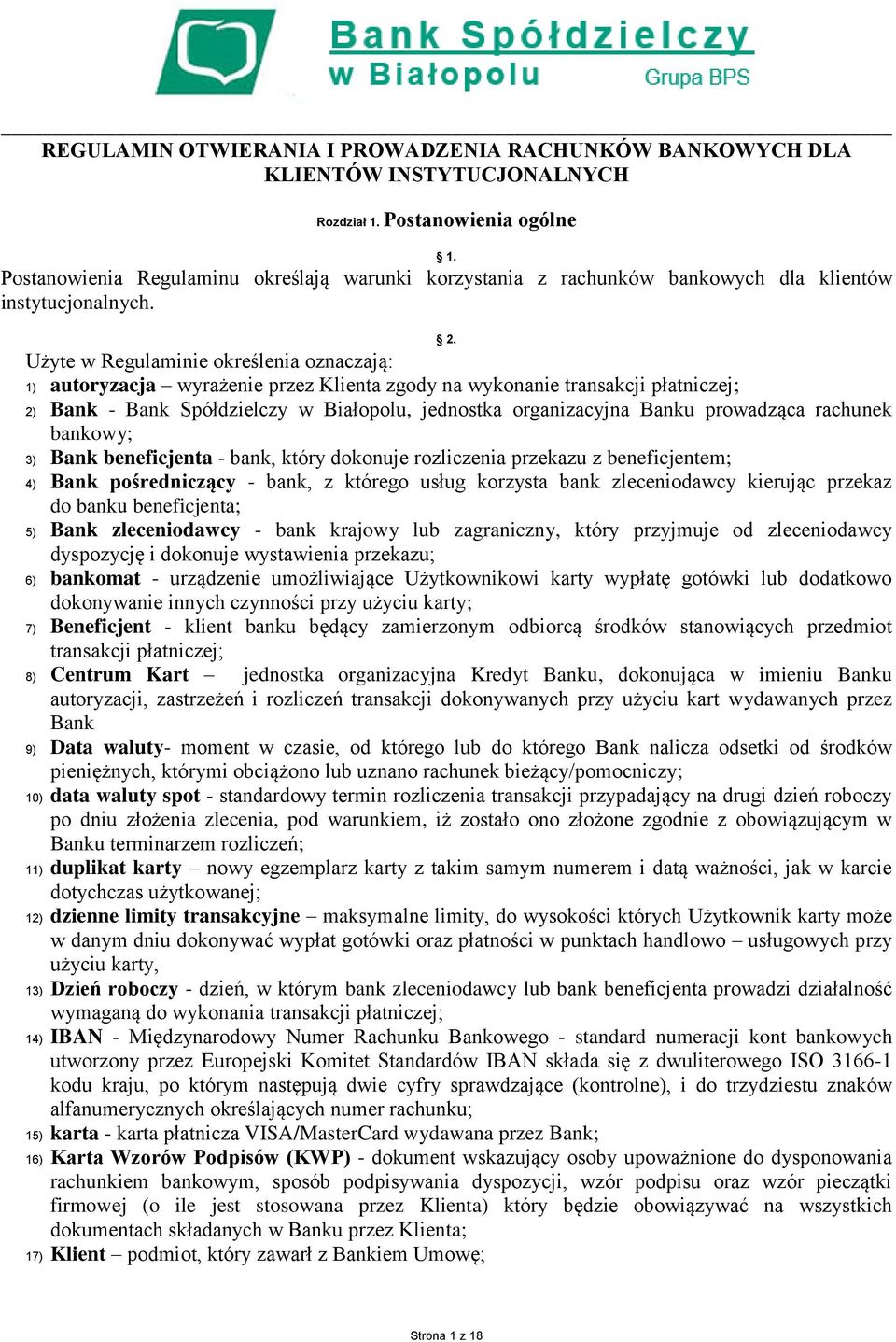 Użyte w Regulaminie określenia oznaczają: 1) autoryzacja wyrażenie przez Klienta zgody na wykonanie transakcji płatniczej; 2) Bank - Bank Spółdzielczy w Białopolu, jednostka organizacyjna Banku