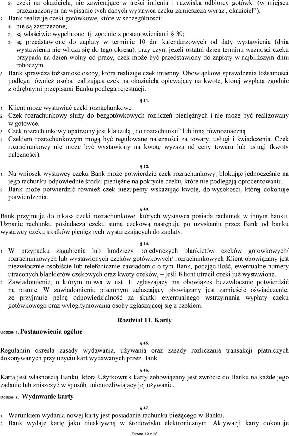 zgodnie z postanowieniami 39; 3) są przedstawione do zapłaty w terminie 10 dni kalendarzowych od daty wystawienia (dnia wystawienia nie wlicza się do tego okresu), przy czym jeżeli ostatni dzień