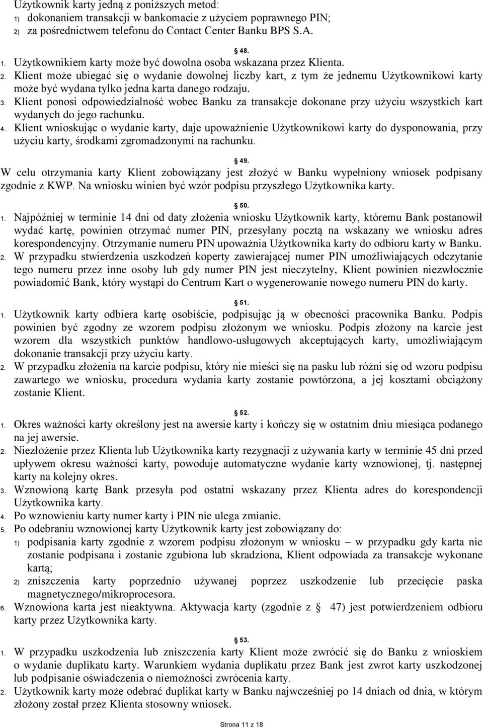 Klient ponosi odpowiedzialność wobec Banku za transakcje dokonane przy użyciu wszystkich kart wydanych do jego rachunku. 4.