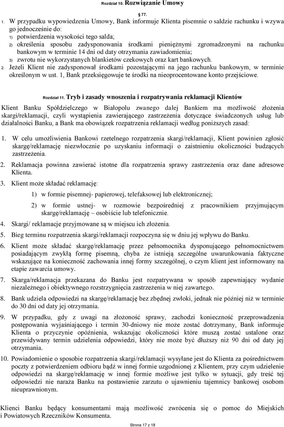 W przypadku wypowiedzenia Umowy, Bank informuje Klienta pisemnie o saldzie rachunku i wzywa go jednocześnie do: 1) potwierdzenia wysokości tego salda; 2) określenia sposobu zadysponowania środkami