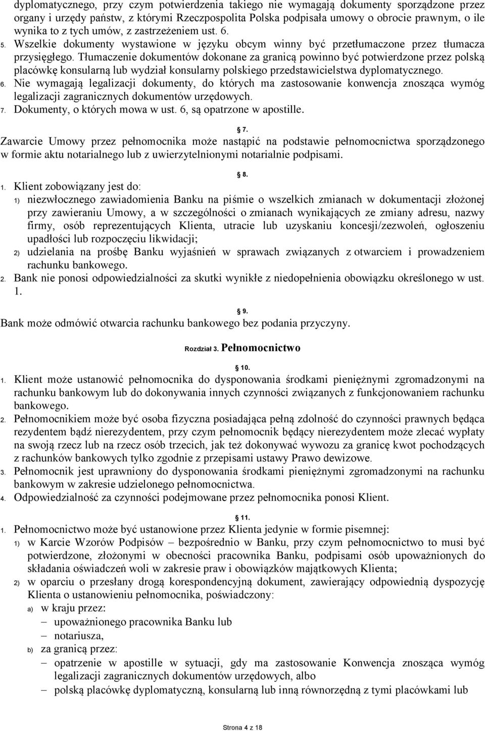 Tłumaczenie dokumentów dokonane za granicą powinno być potwierdzone przez polską placówkę konsularną lub wydział konsularny polskiego przedstawicielstwa dyplomatycznego. 6.