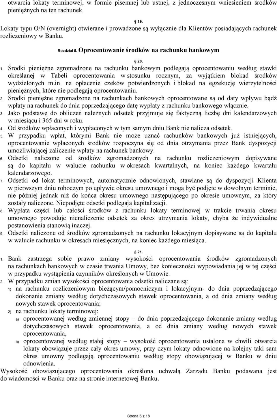 Środki pieniężne zgromadzone na rachunku bankowym podlegają oprocentowaniu według stawki określanej w Tabeli oprocentowania w stosunku rocznym, za wyjątkiem blokad środków wydzielonych m.in.