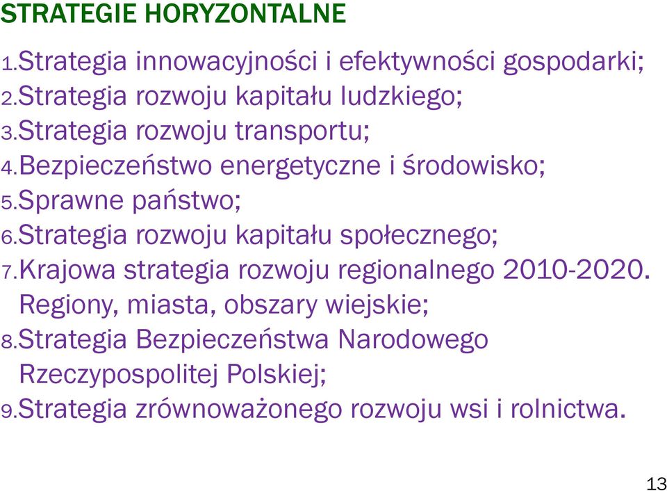 Bezpieczeństwo energetyczne i środowisko; 5.Sprawne państwo; 6.Strategia rozwoju kapitału społecznego; 7.