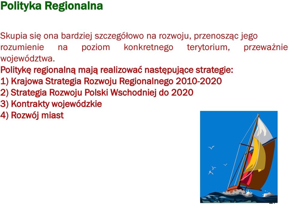Politykę regionalną mają realizować następujące strategie: 1) Krajowa Strategia Rozwoju