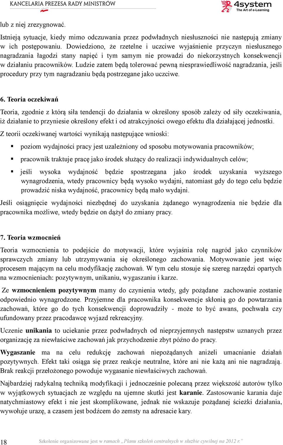 Ludzie zatem będą tolerować pewną niesprawiedliwość nagradzania, jeśli procedury przy tym nagradzaniu będą postrzegane jako uczciwe. 6.