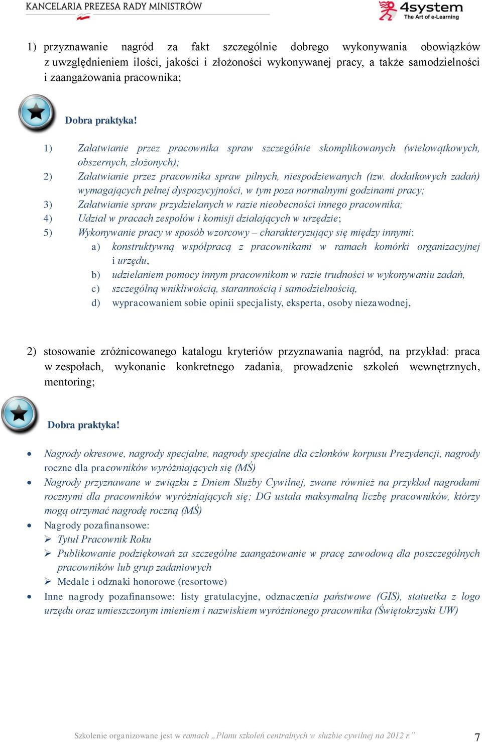 dodatkowych zadań) wymagających pełnej dyspozycyjności, w tym poza normalnymi godzinami pracy; 3) Załatwianie spraw przydzielanych w razie nieobecności innego pracownika; 4) Udział w pracach zespołów