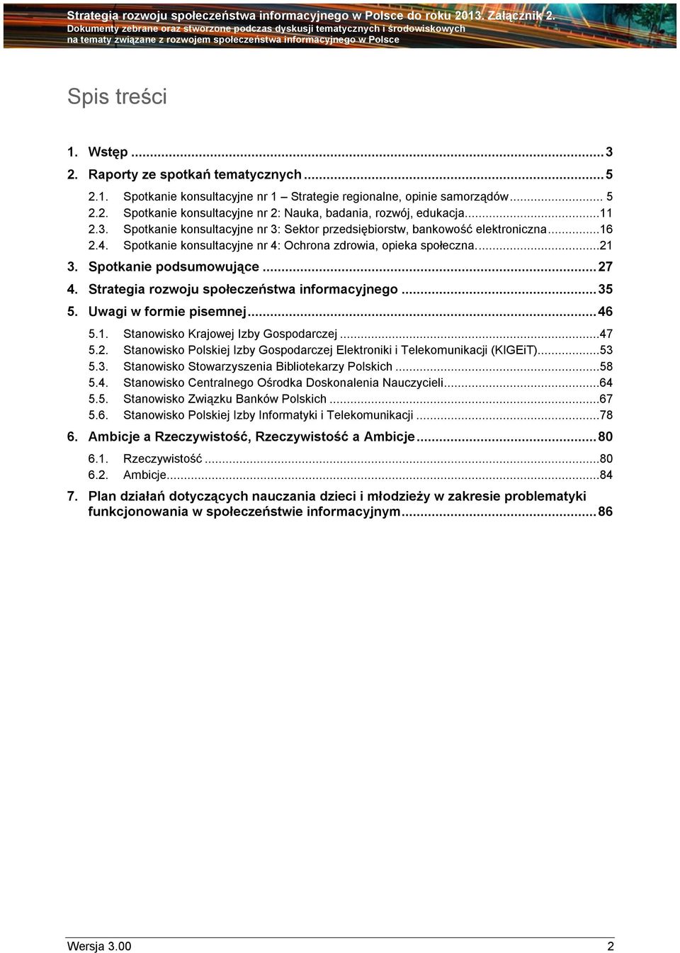 Strategia rozwoju społeczeństwa informacyjnego...35 5. Uwagi w formie pisemnej...46 5.1. Stanowisko Krajowej Izby Gospodarczej...47 5.2.