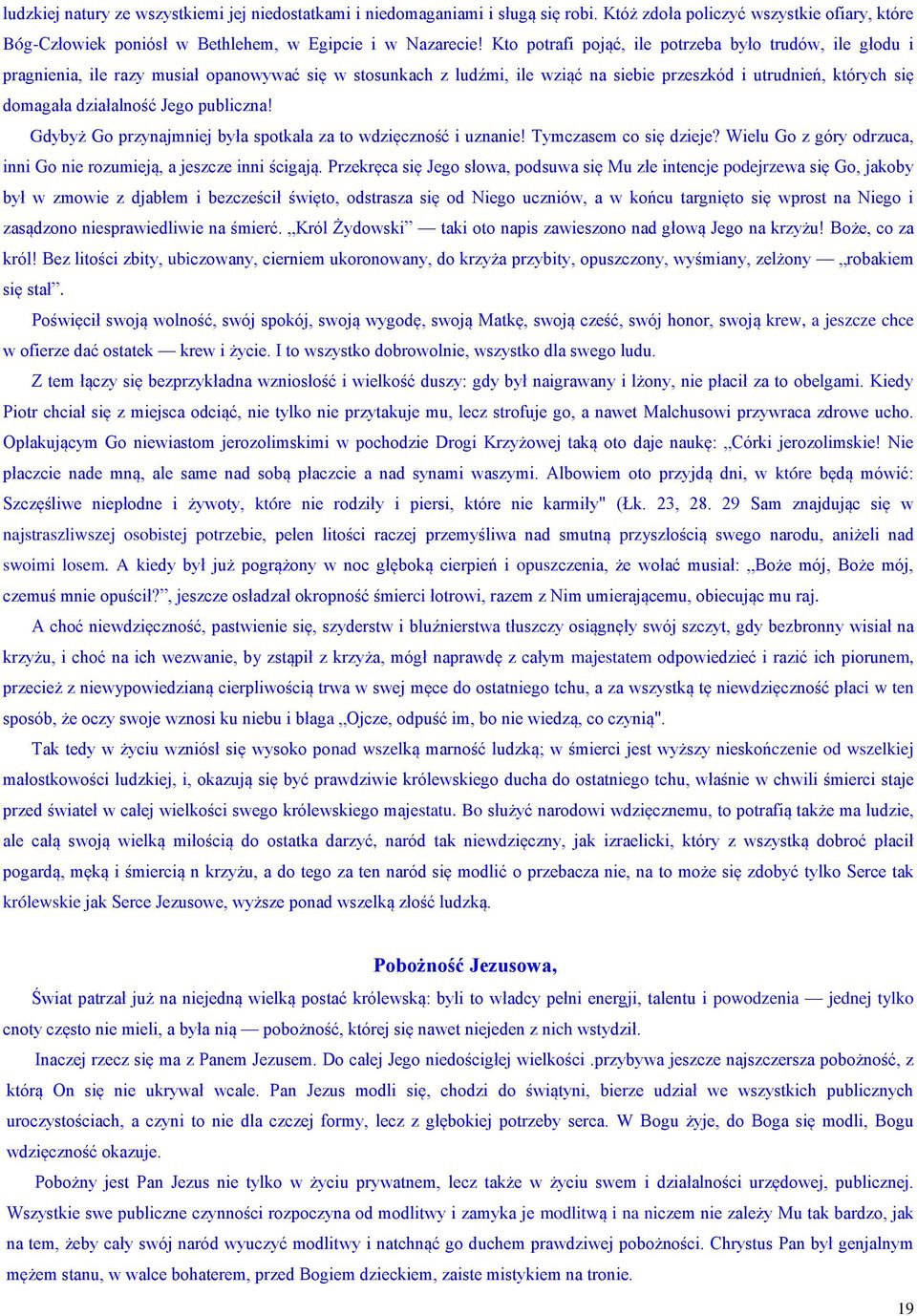 Jego publiczna! Gdybyż Go przynajmniej była spotkała za to wdzięczność i uznanie! Tymczasem co się dzieje? Wielu Go z góry odrzuca, inni Go nie rozumieją, a jeszcze inni ścigają.
