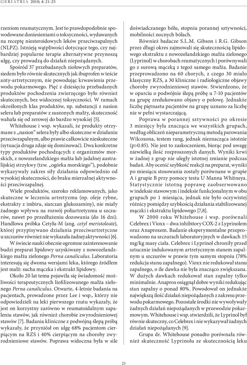 Spośród 37 przebadanych ziołowych preparatów, siedem było równie skutecznych jak ibuprofen w teście anty-artretycznym, nie powodując krwawienia przewodu pokarmowego.