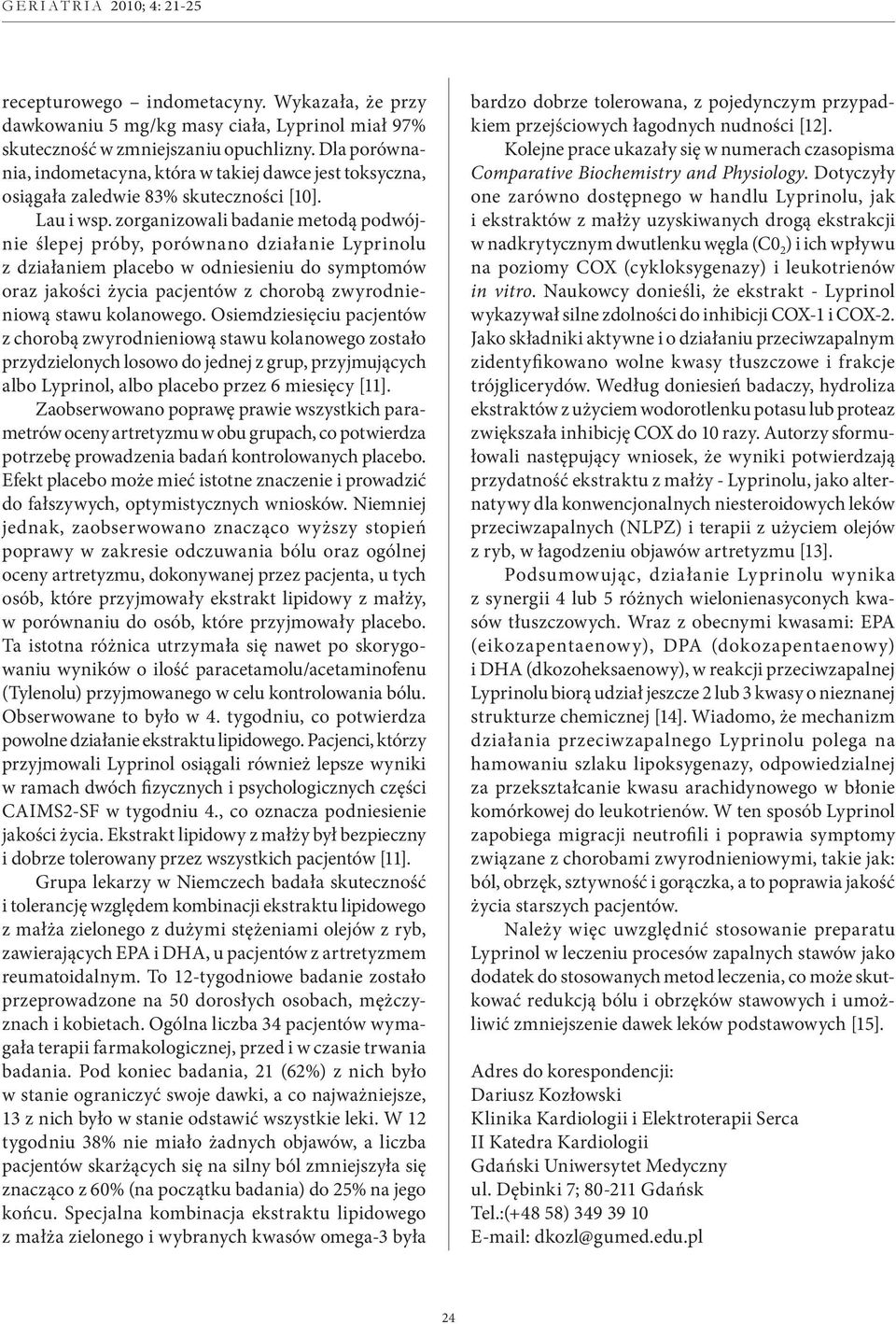 zorganizowali badanie metodą podwójnie ślepej próby, porównano działanie Lyprinolu z działaniem placebo w odniesieniu do symptomów oraz jakości życia pacjentów z chorobą zwyrodnieniową stawu