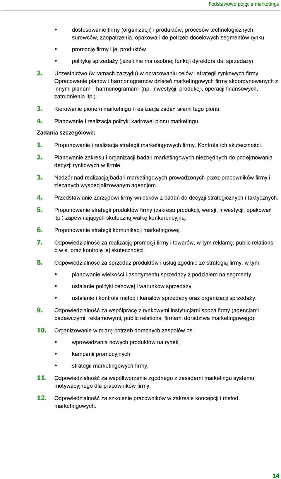 Opracowanie planów i harmonogramów dzia a marketingowych firmy skoordynowanych z innymi planami i harmonogramami (np. inwestycji, produkcji, operacji finansowych, zatrudnienia itp.).