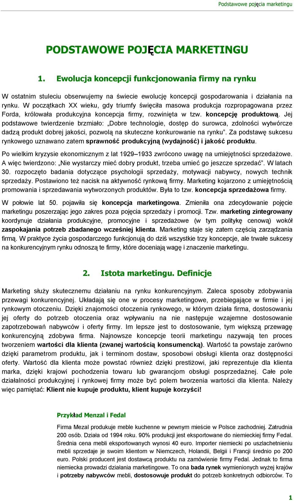 W pocz tkach XX wieku, gdy triumfy wi ci a masowa produkcja rozpropagowana przez Forda, królowa a produkcyjna koncepcja firmy, rozwini ta w tzw. koncepcj produktow.