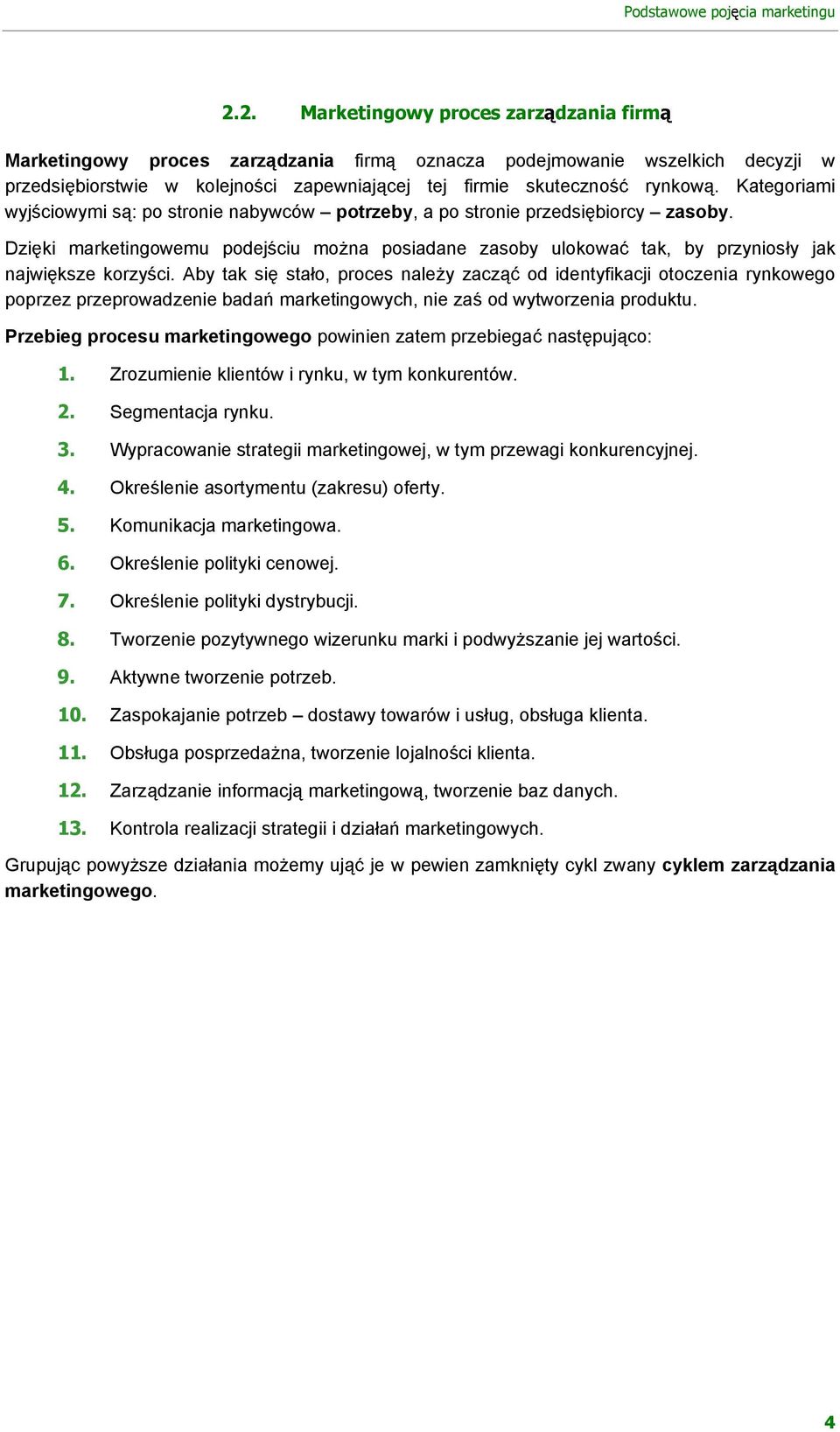 Kategoriami wyj ciowymi s : po stronie nabywców potrzeby, a po stronie przedsi biorcy zasoby. Dzi ki marketingowemu podej ciu mo na posiadane zasoby ulokowa tak, by przynios y jak najwi ksze korzy ci.