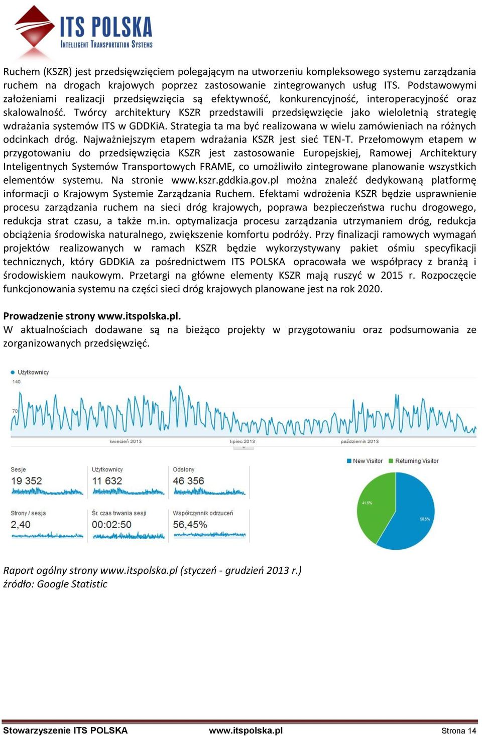 Twórcy architektury KSZR przedstawili przedsięwzięcie jako wieloletnią strategię wdrażania systemów ITS w GDDKiA. Strategia ta ma byd realizowana w wielu zamówieniach na różnych odcinkach dróg.