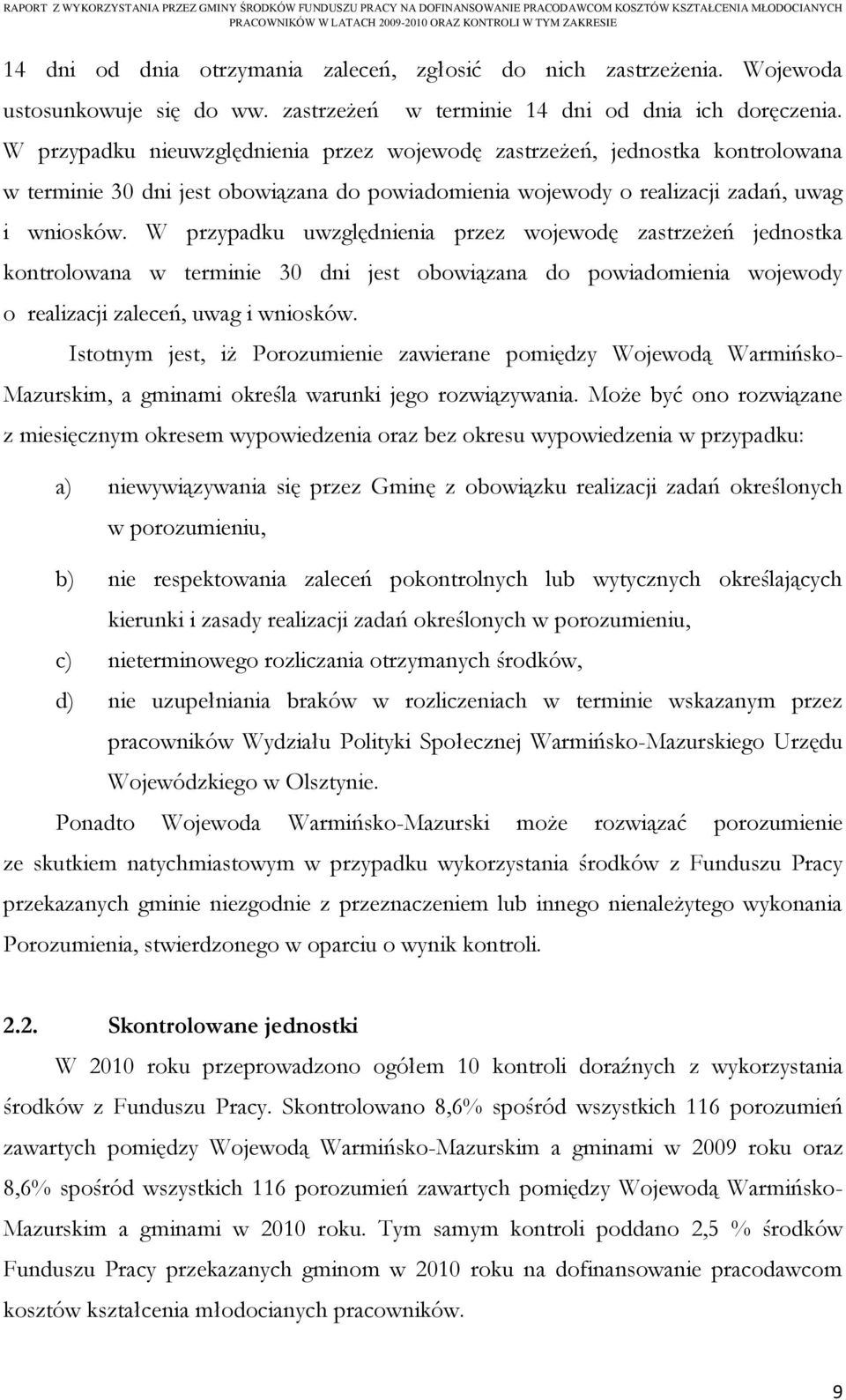 W przypadku uwzględnienia przez wojewodę zastrzeżeń jednostka kontrolowana w terminie 30 dni jest obowiązana do powiadomienia wojewody o realizacji zaleceń, uwag i wniosków.