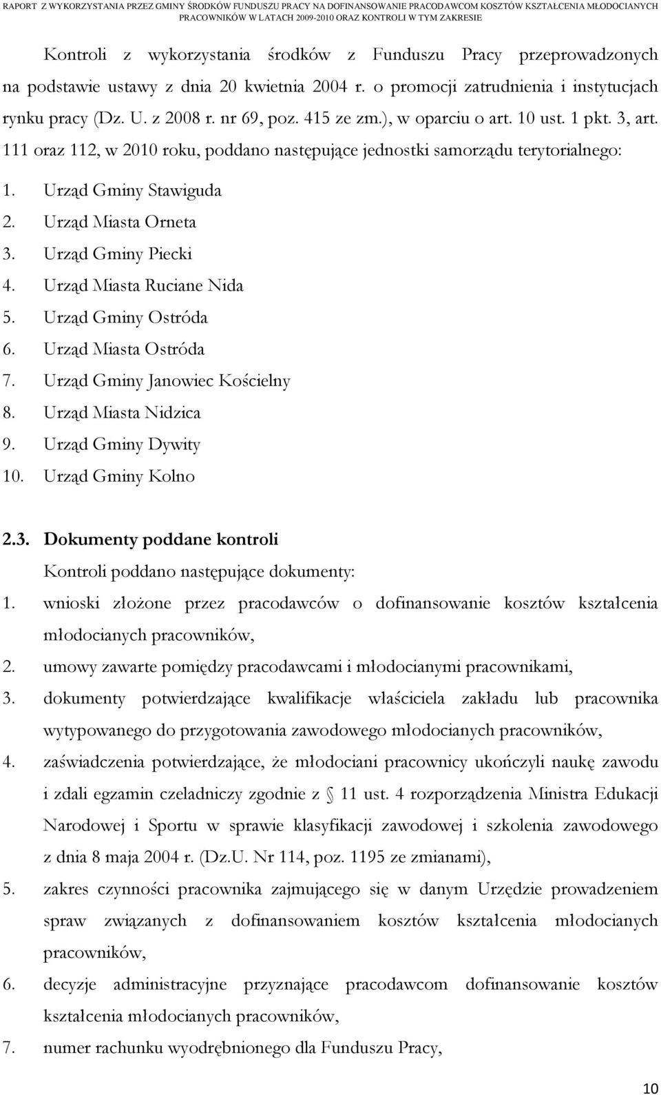 Urząd Gminy Piecki 4. Urząd Miasta Ruciane Nida 5. Urząd Gminy Ostróda 6. Urząd Miasta Ostróda 7. Urząd Gminy Janowiec Kościelny 8. Urząd Miasta Nidzica 9. Urząd Gminy Dywity 10. Urząd Gminy Kolno 2.