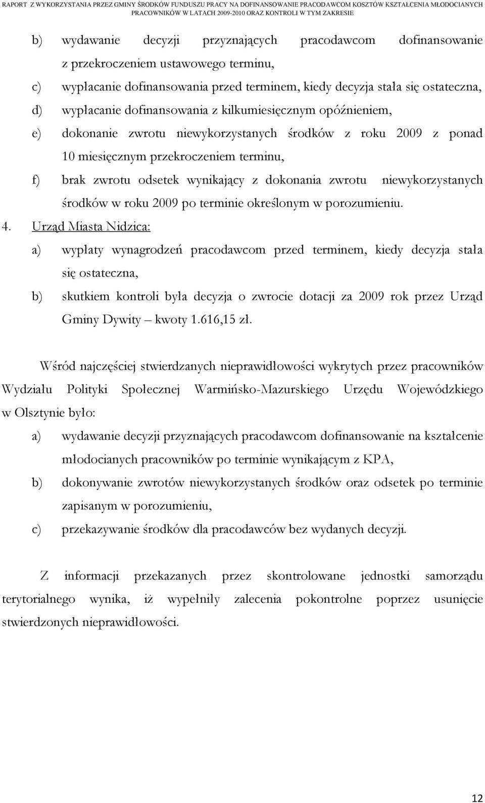 zwrotu niewykorzystanych środków w roku 2009 po terminie określonym w porozumieniu. 4.