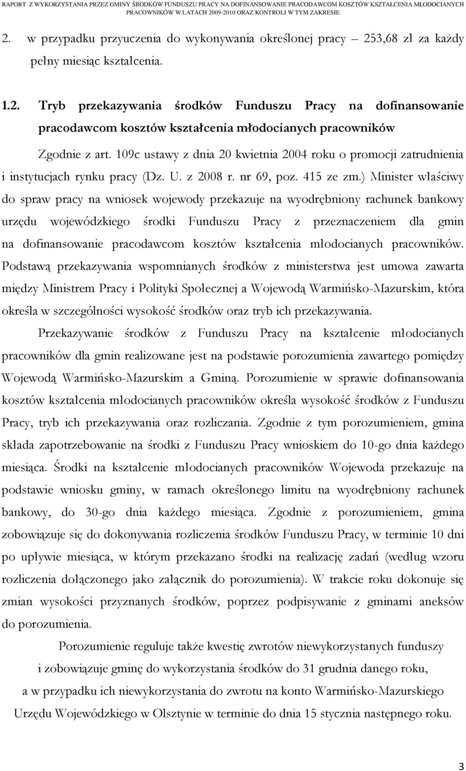 ) Minister właściwy do spraw pracy na wniosek wojewody przekazuje na wyodrębniony rachunek bankowy urzędu wojewódzkiego środki Funduszu Pracy z przeznaczeniem dla gmin na dofinansowanie pracodawcom