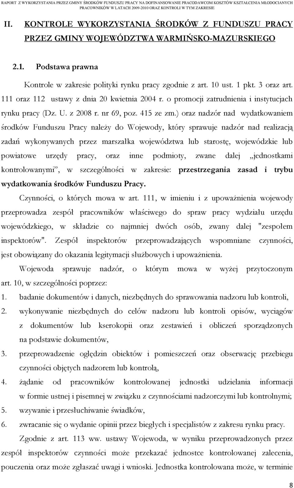 ) oraz nadzór nad wydatkowaniem środków Funduszu Pracy należy do Wojewody, który sprawuje nadzór nad realizacją zadań wykonywanych przez marszałka województwa lub starostę, wojewódzkie lub powiatowe