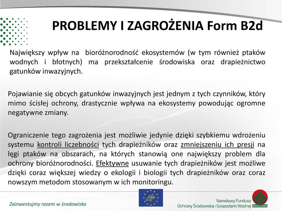 Ograniczenie tego zagrożenia jest możliwie jedynie dzięki szybkiemu wdrożeniu systemu kontroli liczebności tych drapieżników oraz zmniejszeniu ich presji na lęgi ptaków na obszarach, na których