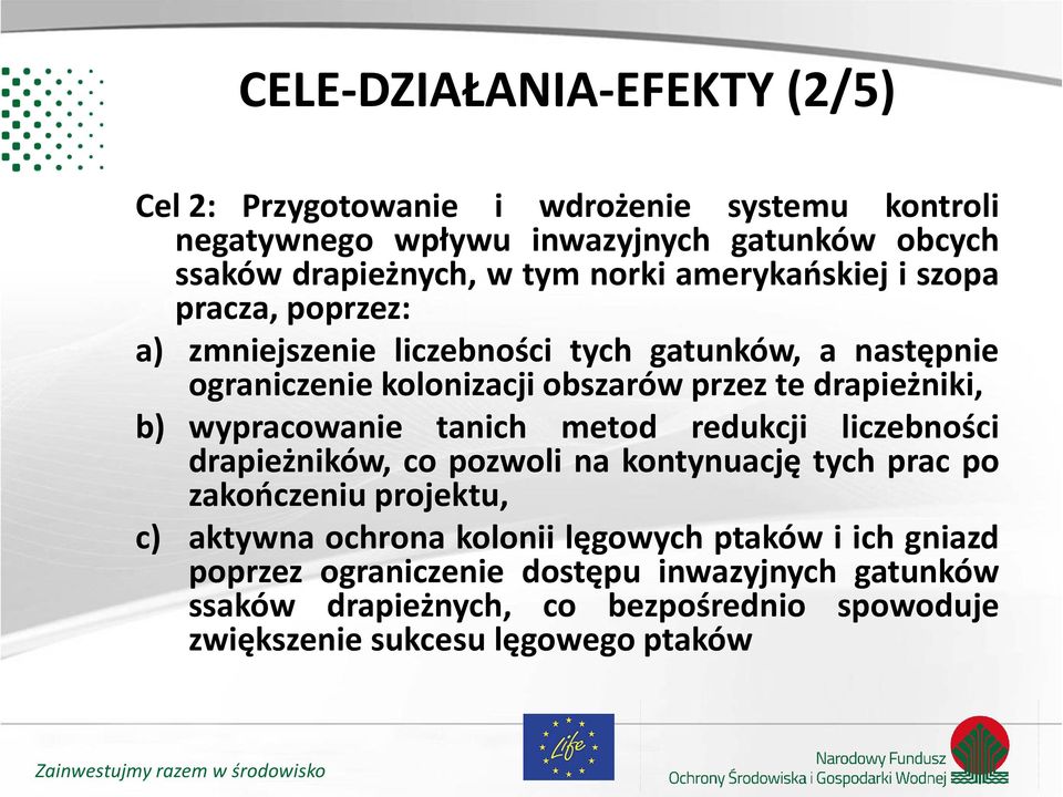 drapieżniki, b) wypracowanie tanich metod redukcji liczebności drapieżników, co pozwoli na kontynuację tych prac po zakończeniu projektu, c) aktywna