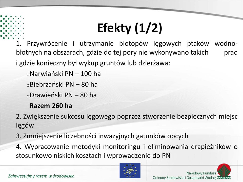 gdzie konieczny był wykup gruntów lub dzierżawa: onarwiański PN 100 ha obiebrzański PN 80 ha odrawieński PN 80 ha Razem 260 ha 2.