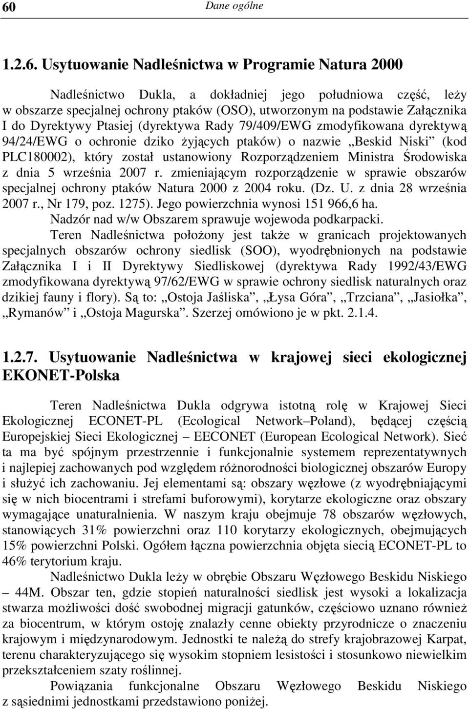 Rozporządzeniem Ministra Środowiska z dnia 5 września 2007 r. zmieniającym rozporządzenie w sprawie obszarów specjalnej ochrony ptaków Natura 2000 z 2004 roku. (Dz. U. z dnia 28 września 2007 r.