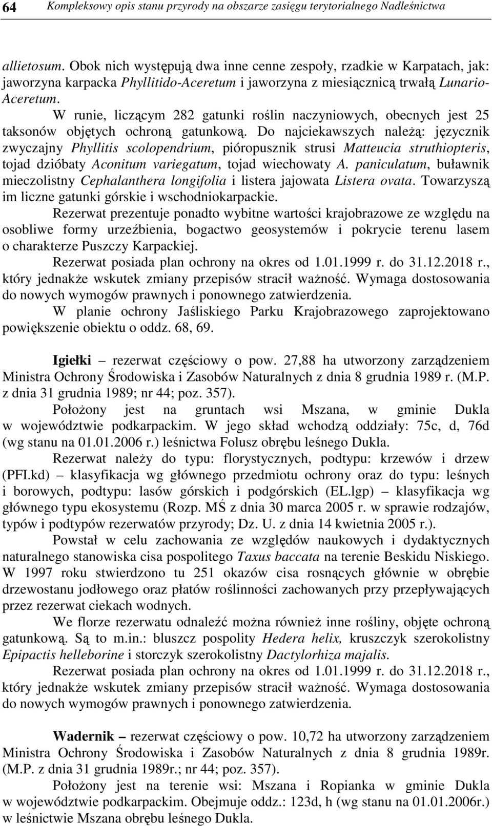 W runie, liczącym 282 gatunki roślin naczyniowych, obecnych jest 25 taksonów objętych ochroną gatunkową.
