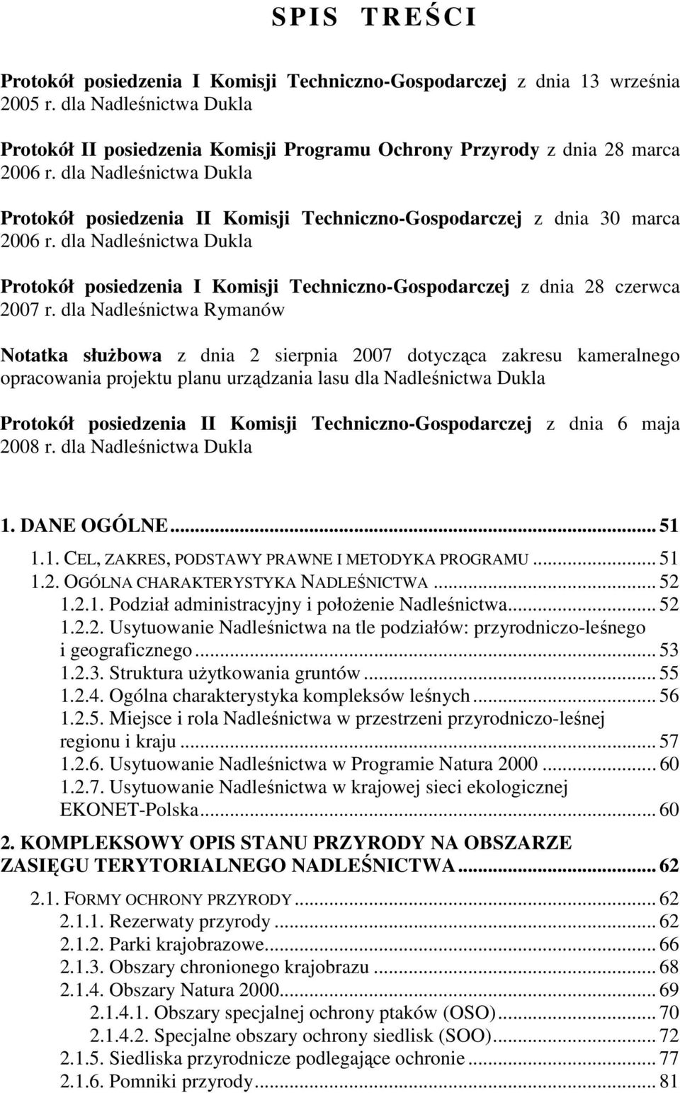 dla Nadleśnictwa Rymanów Notatka słuŝbowa z dnia 2 sierpnia 2007 dotycząca zakresu kameralnego opracowania projektu planu urządzania lasu dla Nadleśnictwa Protokół posiedzenia II Komisji