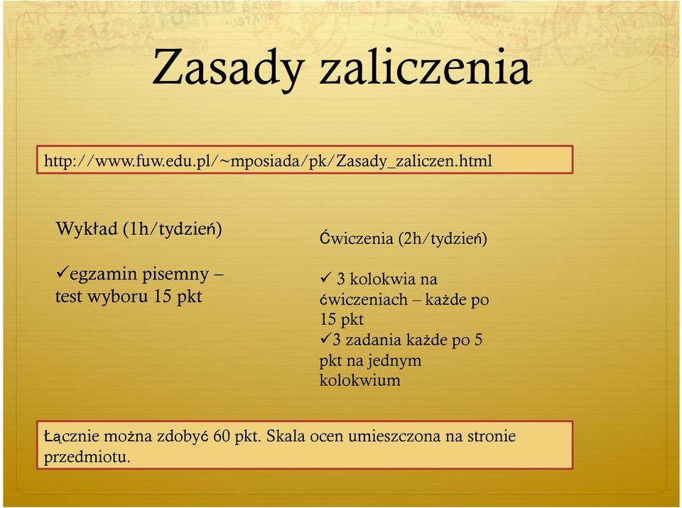 (2h/tydzień) 3 kolokwia na ćwiczeniach każde po 15 pkt 3 zadania każde po 5