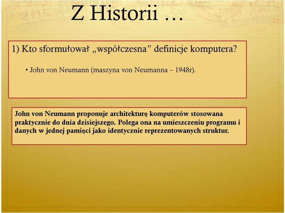 John von Neumann proponuje architekturę komputerów stosowana praktycznie do