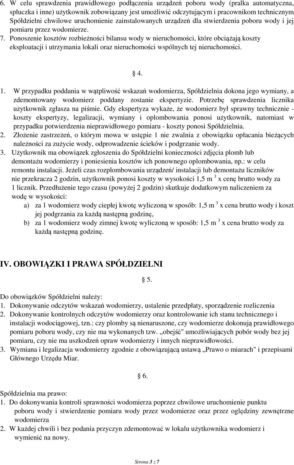 Ponoszenie kosztów rozbieżności bilansu wody w nieruchomości, które obciążają koszty eksploatacji i utrzymania lokali oraz nieruchomości wspólnych tej nieruchomości. 4. 1.